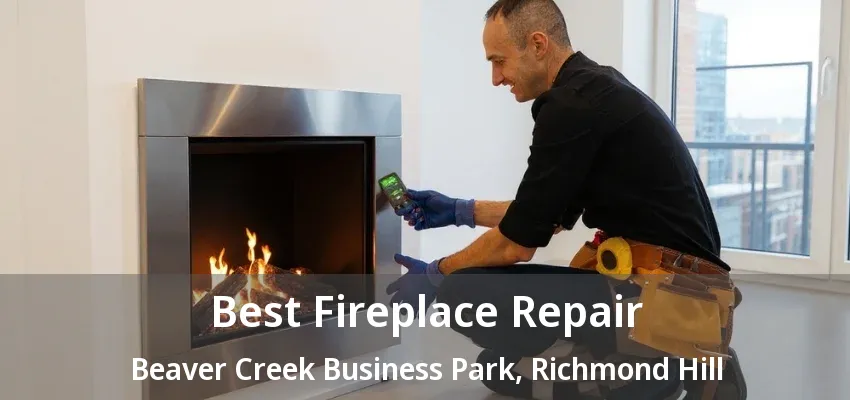 Best Fireplace Repair Beaver Creek Business Park, Richmond Hill - ON Best Fireplace Repair Beaver Creek Business Park, Richmond Hill - ON