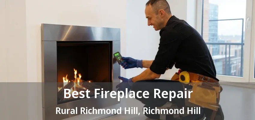 Best Fireplace Repair Rural Richmond Hill, Richmond Hill - ON Best Fireplace Repair Rural Richmond Hill, Richmond Hill - ON