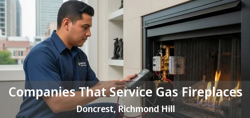Companies That Service Gas Fireplaces Doncrest, Richmond Hill - ON Companies That Service Gas Fireplaces Doncrest, Richmond Hill - ON