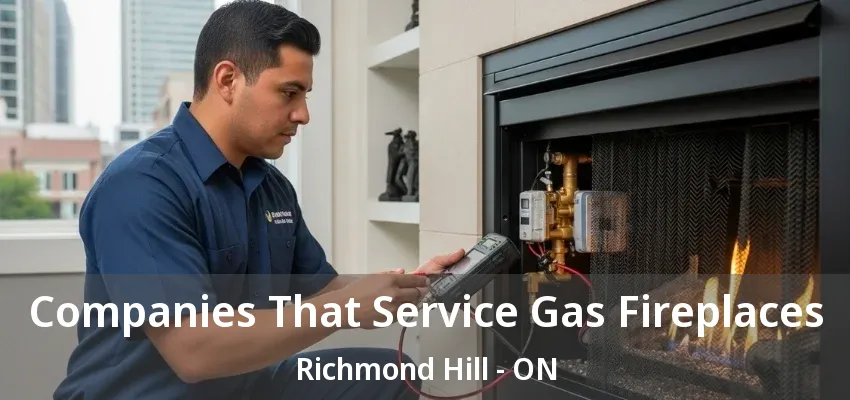 Companies That Service Gas Fireplaces Richmond Hill - ON Companies That Service Gas Fireplaces Richmond Hill - ON