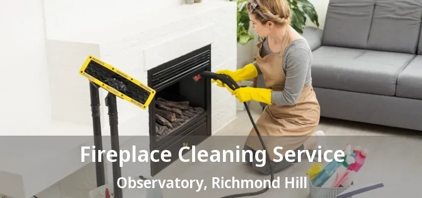 Fireplace Cleaning Service Observatory, Richmond Hill - ON Fireplace Cleaning Service Observatory, Richmond Hill - ON