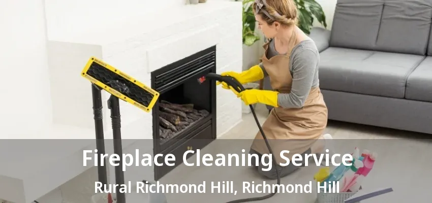 Fireplace Cleaning Service Rural Richmond Hill, Richmond Hill - ON Fireplace Cleaning Service Rural Richmond Hill, Richmond Hill - ON