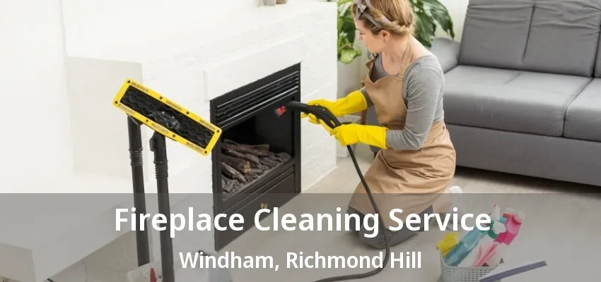 Fireplace Cleaning Service Windham, Richmond Hill - ON Fireplace Cleaning Service Windham, Richmond Hill - ON