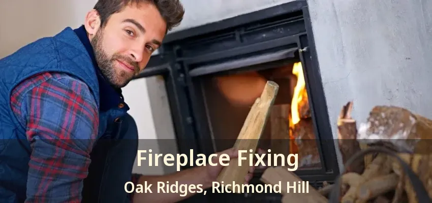 Fireplace Fixing Oak Ridges, Richmond Hill - ON Fireplace Fixing Oak Ridges, Richmond Hill - ON