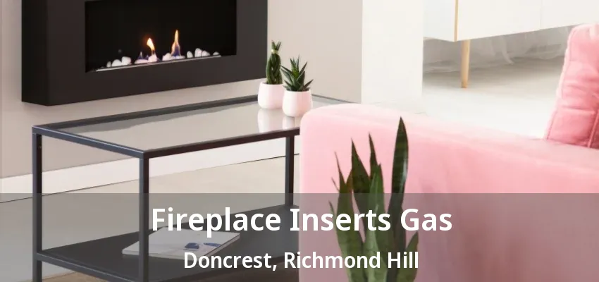 Fireplace Inserts Gas Doncrest, Richmond Hill - ON