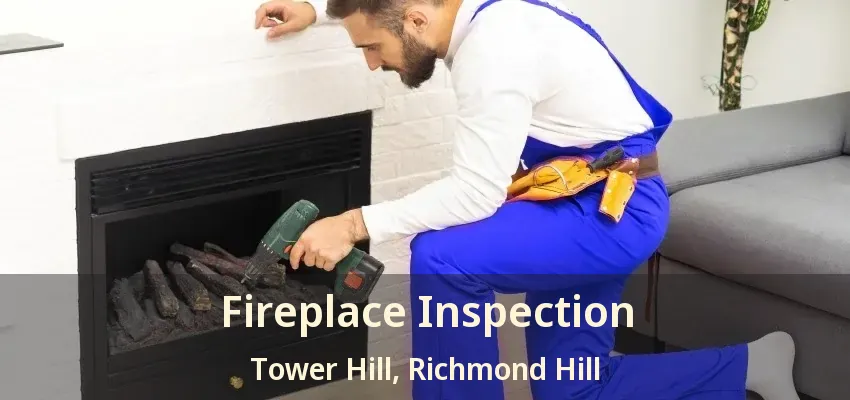Fireplace Inspection Tower Hill, Richmond Hill - ON