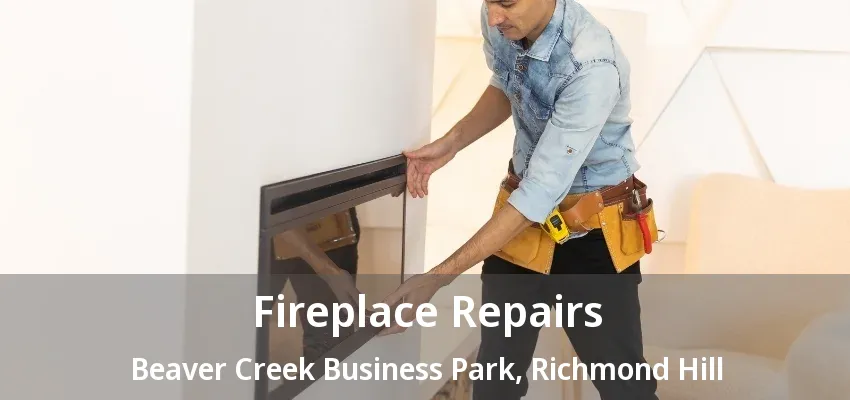 Fireplace Repairs Beaver Creek Business Park, Richmond Hill - ON Fireplace Repairs Beaver Creek Business Park, Richmond Hill - ON