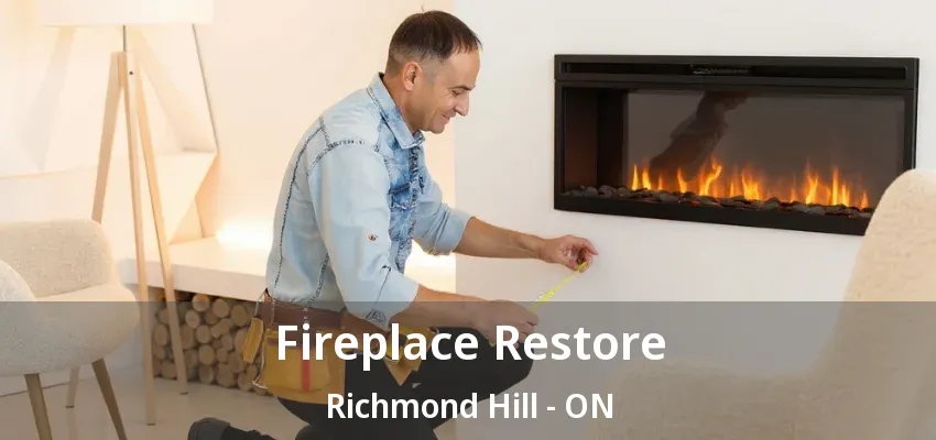 Fireplace Restore Richmond Hill - ON Fireplace Restore Richmond Hill - ON