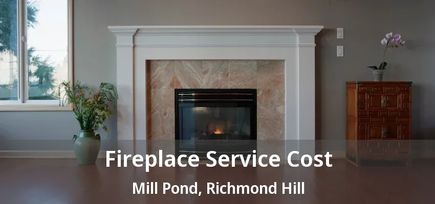 Fireplace Service Cost Mill Pond, Richmond Hill - ON Fireplace Service Cost Mill Pond, Richmond Hill - ON