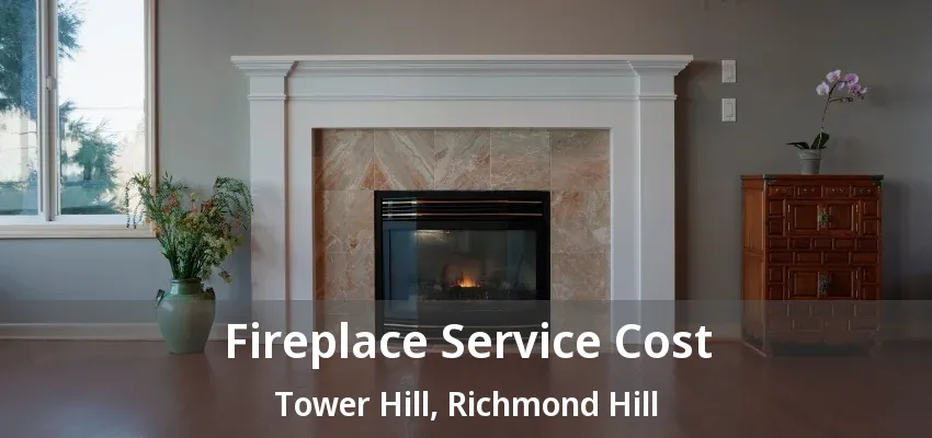 Fireplace Service Cost Tower Hill, Richmond Hill - ON Fireplace Service Cost Tower Hill, Richmond Hill - ON
