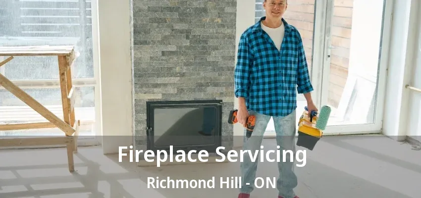 Fireplace Servicing Richmond Hill - ON Fireplace Servicing Richmond Hill - ON