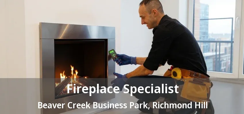 Fireplace Specialist Beaver Creek Business Park, Richmond Hill - ON