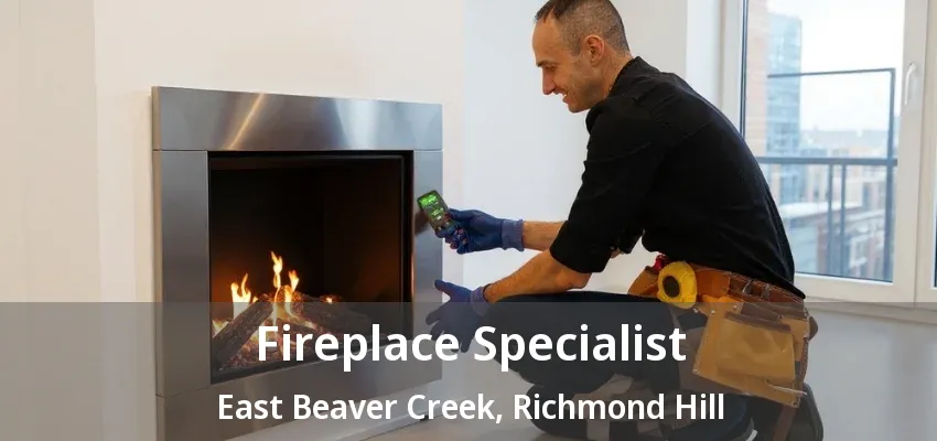 Fireplace Specialist East Beaver Creek, Richmond Hill - ON Fireplace Specialist East Beaver Creek, Richmond Hill - ON