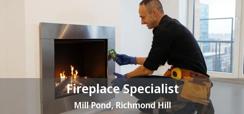 Fireplace Specialist Mill Pond, Richmond Hill - ON Fireplace Specialist Mill Pond, Richmond Hill - ON