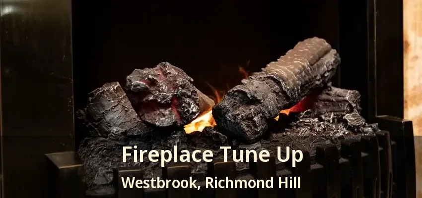 Fireplace Tune Up Westbrook, Richmond Hill - ON Fireplace Tune Up Westbrook, Richmond Hill - ON