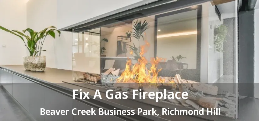 Fix A Gas Fireplace Beaver Creek Business Park, Richmond Hill - ON
