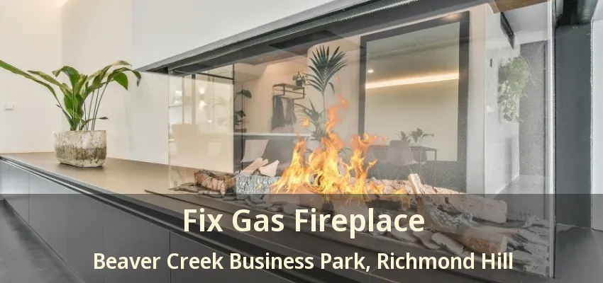 Fix Gas Fireplace Beaver Creek Business Park, Richmond Hill - ON Fix Gas Fireplace Beaver Creek Business Park, Richmond Hill - ON