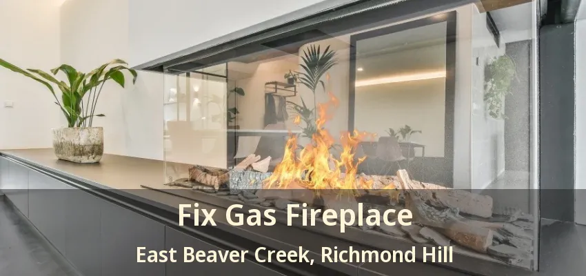 Fix Gas Fireplace East Beaver Creek, Richmond Hill - ON