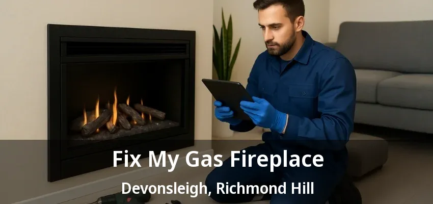 Fix My Gas Fireplace Devonsleigh, Richmond Hill - ON Fix My Gas Fireplace Devonsleigh, Richmond Hill - ON