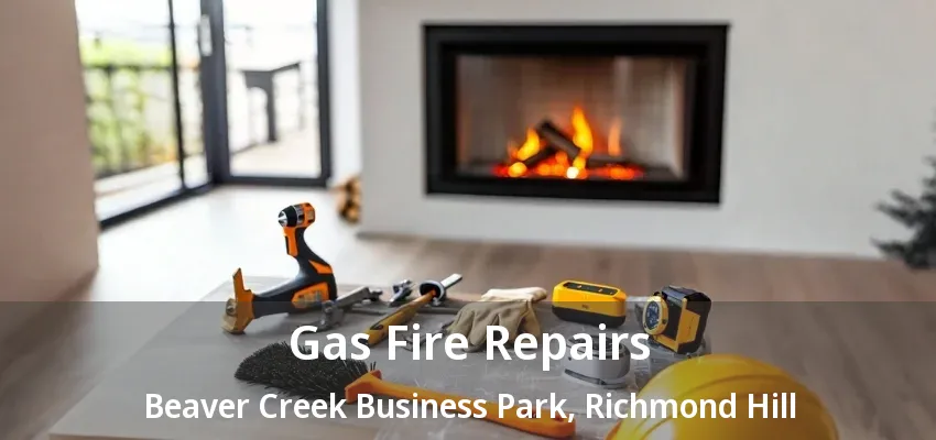 Gas Fire Repairs Beaver Creek Business Park, Richmond Hill - ON