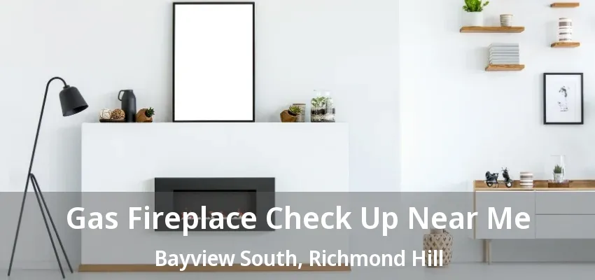 Gas Fireplace Check Up Near Me Bayview South, Richmond Hill - ON Gas Fireplace Check Up Near Me Bayview South, Richmond Hill - ON