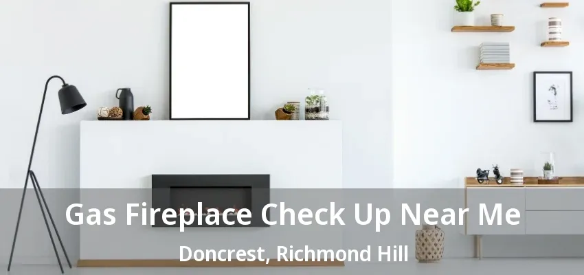 Gas Fireplace Check Up Near Me Doncrest, Richmond Hill - ON