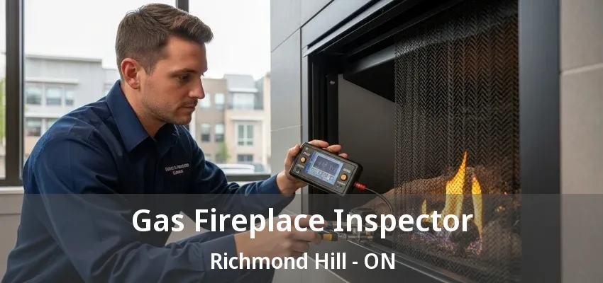 Gas Fireplace Inspector Richmond Hill - ON