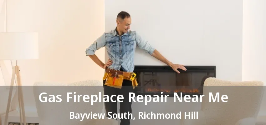 Gas Fireplace Repair Near Me Bayview South, Richmond Hill - ON