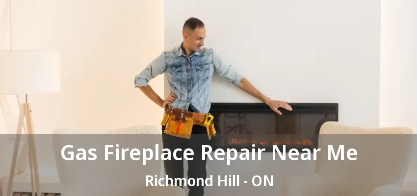 Gas Fireplace Repair Near Me Richmond Hill - ON Gas Fireplace Repair Near Me Richmond Hill - ON