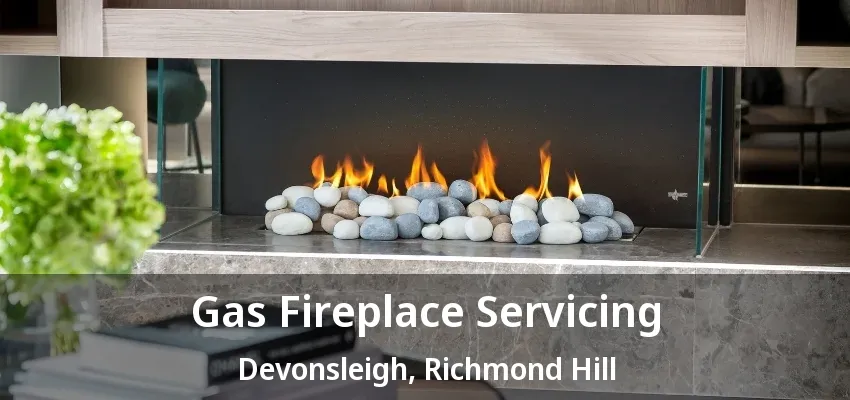 Gas Fireplace Servicing Devonsleigh, Richmond Hill - ON Gas Fireplace Servicing Devonsleigh, Richmond Hill - ON