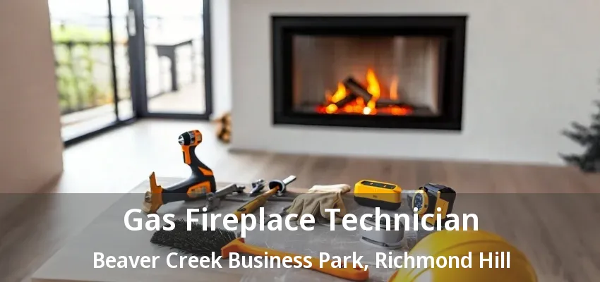 Gas Fireplace Technician Beaver Creek Business Park, Richmond Hill - ON