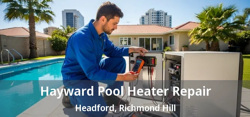Hayward Pool Heater Repair Headford, Richmond Hill - ON Hayward Pool Heater Repair Headford, Richmond Hill - ON