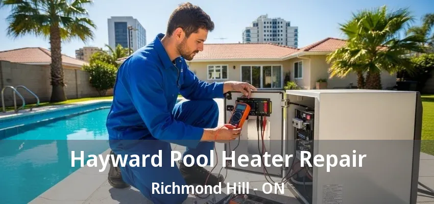 Hayward Pool Heater Repair Richmond Hill - ON Hayward Pool Heater Repair Richmond Hill - ON