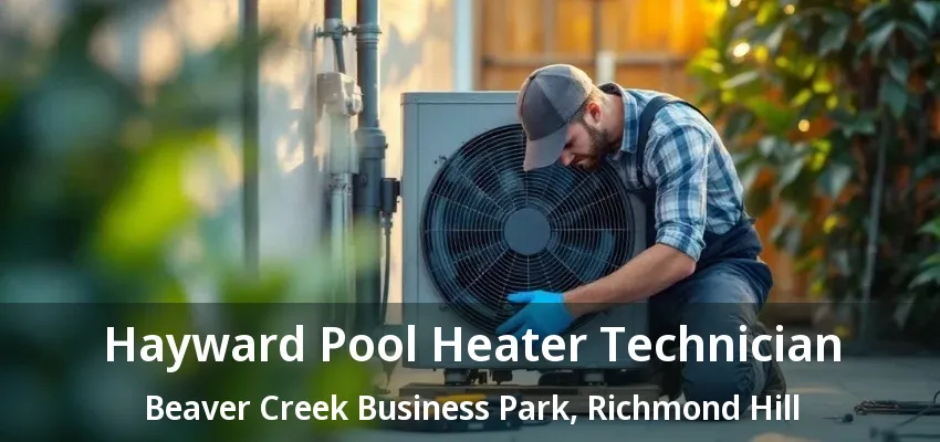 Hayward Pool Heater Technician Beaver Creek Business Park, Richmond Hill - ON Hayward Pool Heater Technician Beaver Creek Business Park, Richmond Hill - ON
