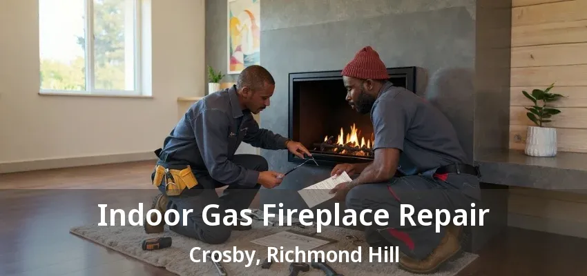 Indoor Gas Fireplace Repair Crosby, Richmond Hill - ON Indoor Gas Fireplace Repair Crosby, Richmond Hill - ON