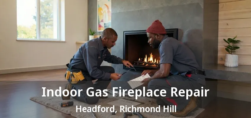 Indoor Gas Fireplace Repair Headford, Richmond Hill - ON