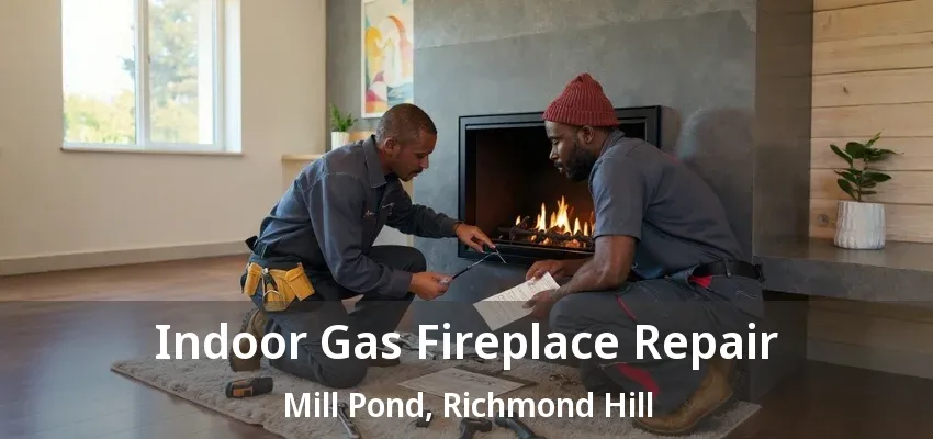 Indoor Gas Fireplace Repair Mill Pond, Richmond Hill - ON