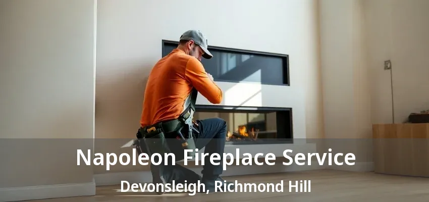 Napoleon Fireplace Service Devonsleigh, Richmond Hill - ON