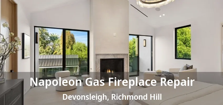 Napoleon Gas Fireplace Repair Devonsleigh, Richmond Hill - ON