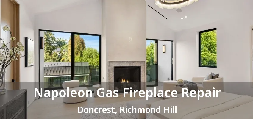 Napoleon Gas Fireplace Repair Doncrest, Richmond Hill - ON Napoleon Gas Fireplace Repair Doncrest, Richmond Hill - ON