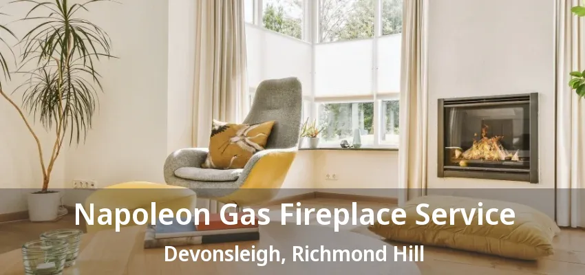 Napoleon Gas Fireplace Service Devonsleigh, Richmond Hill - ON