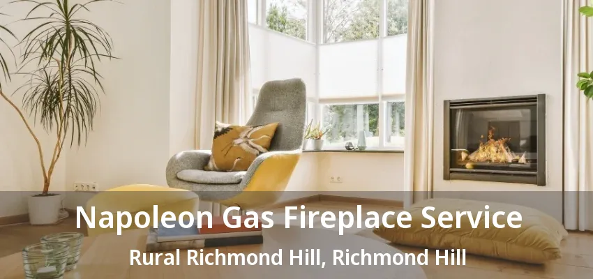 Napoleon Gas Fireplace Service Rural Richmond Hill, Richmond Hill - ON Napoleon Gas Fireplace Service Rural Richmond Hill, Richmond Hill - ON
