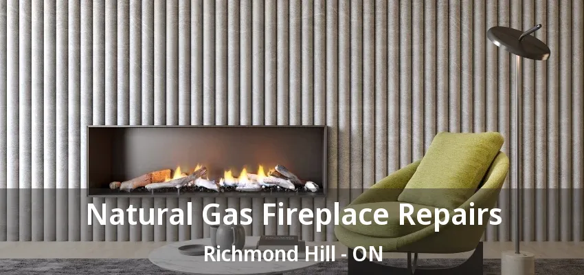 Natural Gas Fireplace Repairs Richmond Hill - ON