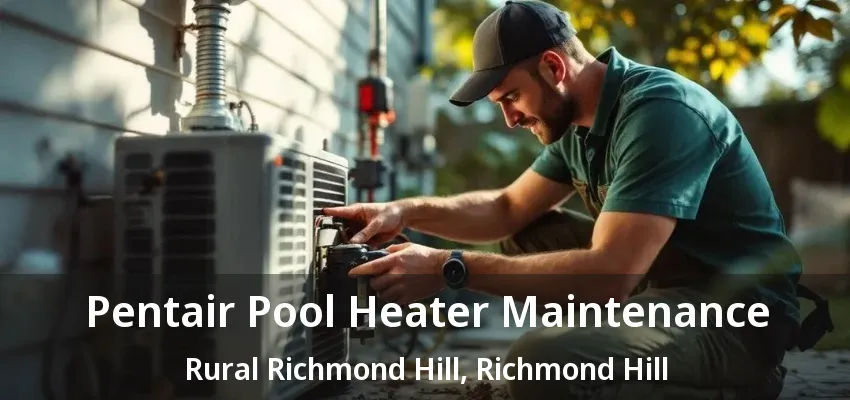 Pentair Pool Heater Maintenance Rural Richmond Hill, Richmond Hill - ON Pentair Pool Heater Maintenance Rural Richmond Hill, Richmond Hill - ON