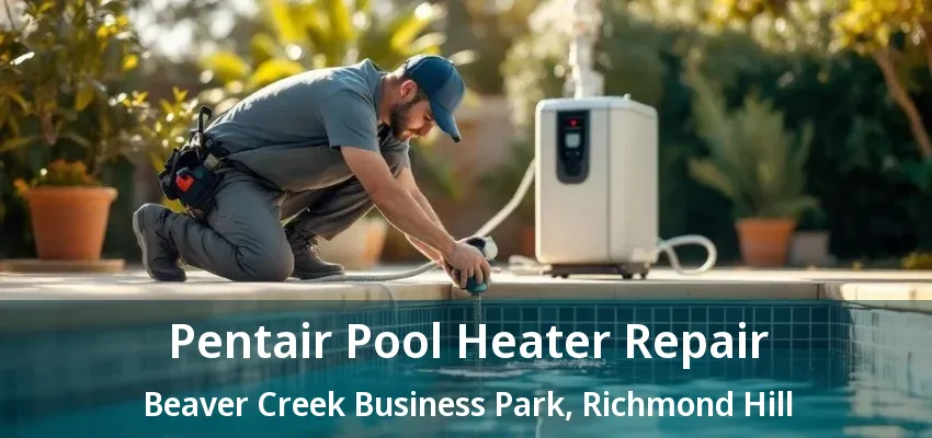 Pentair Pool Heater Repair Beaver Creek Business Park, Richmond Hill - ON Pentair Pool Heater Repair Beaver Creek Business Park, Richmond Hill - ON