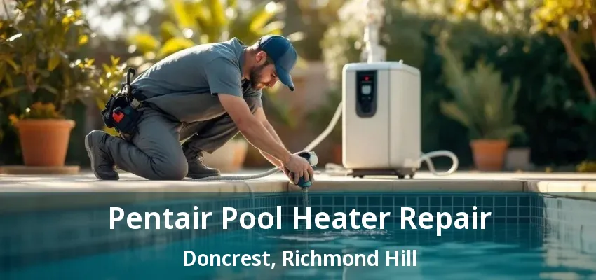 Pentair Pool Heater Repair Doncrest, Richmond Hill - ON Pentair Pool Heater Repair Doncrest, Richmond Hill - ON