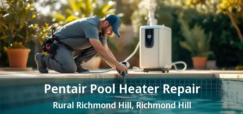 Pentair Pool Heater Repair Rural Richmond Hill, Richmond Hill - ON Pentair Pool Heater Repair Rural Richmond Hill, Richmond Hill - ON