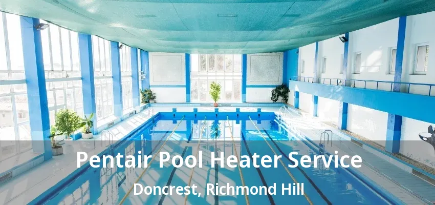 Pentair Pool Heater Service Doncrest, Richmond Hill - ON Pentair Pool Heater Service Doncrest, Richmond Hill - ON
