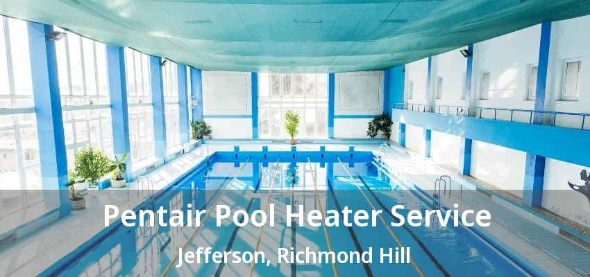 Pentair Pool Heater Service Jefferson, Richmond Hill - ON Pentair Pool Heater Service Jefferson, Richmond Hill - ON