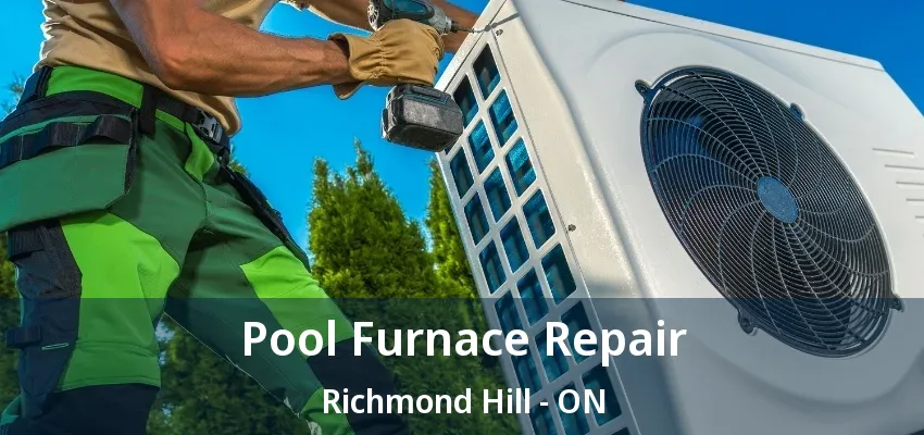 Pool Furnace Repair Richmond Hill - ON Pool Furnace Repair Richmond Hill - ON